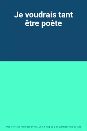 Couverture du produit · Je voudrais tant être poète