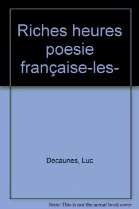 Couverture du produit · Les Riches heures de la poésie française : Les 300 poèmes les plus célèbres à lire ou à relire