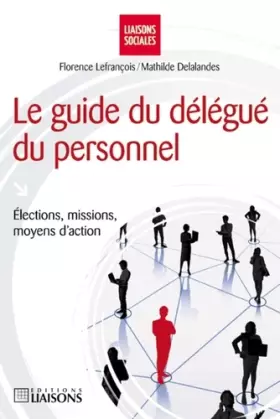 Couverture du produit · Le guide du délégué du personnel : Elections, missions, moyens d'action
