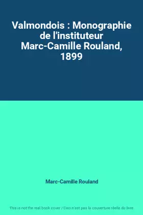 Couverture du produit · Valmondois : Monographie de l'instituteur Marc-Camille Rouland, 1899
