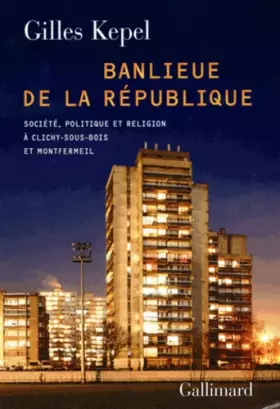 Couverture du produit · Banlieue de la République: Société, politique et religion à Clichy-sous-Bois et Montfermeil