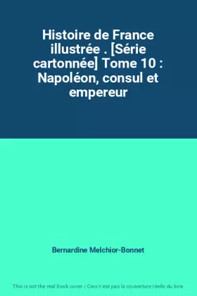 Couverture du produit · Histoire de France illustrée . [Série cartonnée] Tome 10 : Napoléon, consul et empereur