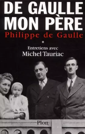 Couverture du produit · Charles de Gaulle, mon père : Entretiens avec Michel Tauriac, tome 1