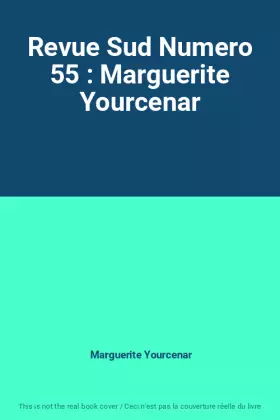Couverture du produit · Revue Sud Numero 55 : Marguerite Yourcenar