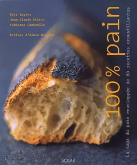 Couverture du produit · 100 % pain : La saga du pain enveloppée de 40 recettes croustillantes