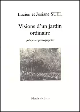 Couverture du produit · Visions d'un jardin ordinaire : poèmes et photographies