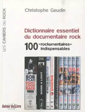 Couverture du produit · Dictionnaire essentiel du documentaire rock - 100 "rockumentaires" indispensables: 100 "rockumentaires" indispensables