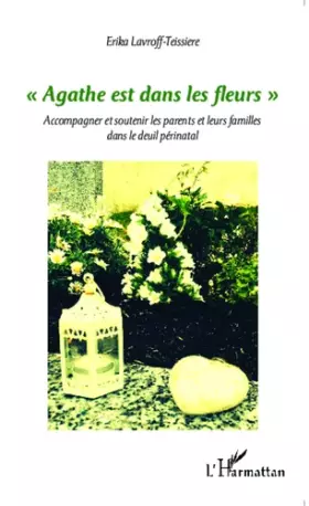 Couverture du produit · Agathe est dans les fleurs"": Accompagner et soutenir les parents et leurs familles dans le deuil périnatal