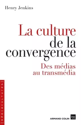 Couverture du produit · La culture de la convergence - Des médias au transmédia: Des médias au transmédia