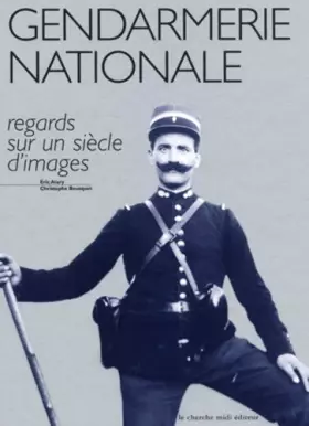 Couverture du produit · La gendarmerie nationale, regards sur un siècle d'images