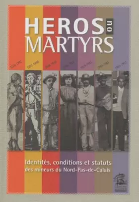 Couverture du produit · Héros ou martyrs : Identités, conditions et statuts des mineurs du Nord-Pas-de-Calais