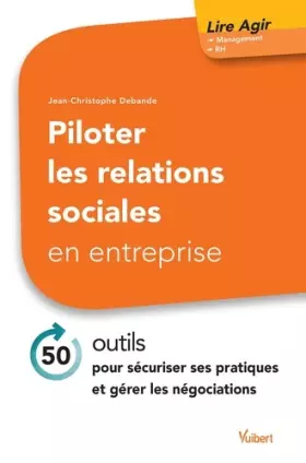 Couverture du produit · Piloter les relations sociales en entreprise: 50 outils pour sécuriser ses pratiques et gérer les négociations