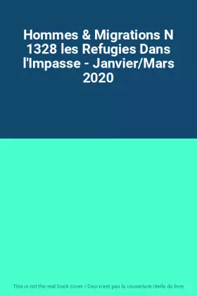 Couverture du produit · Hommes & Migrations N 1328 les Refugies Dans l'Impasse - Janvier/Mars 2020