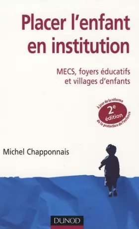 Couverture du produit · Placer l'enfant en institution - 2ème édition - MECS, foyers éducatifs et villages d'enfants: MECS, foyers éducatifs et village