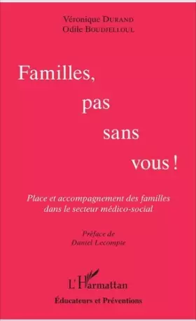 Couverture du produit · Familles, pas sans vous !: Place et accompagnement des familles dans le secteur médico-social