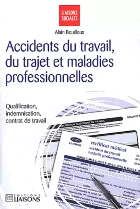 Couverture du produit · Accidents du travail, du trajet et maladies professionnelles : Qualification, indemnisation, contrat de travail