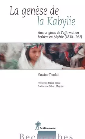 Couverture du produit · La genèse de la Kabylie: Aux origines de l'affirmation berbère en Algérie (1830-1962)