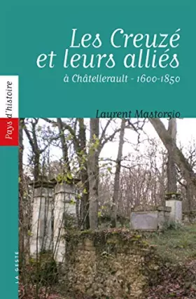 Couverture du produit · Les Creusé et leurs alliés à Châtellerault - 1600-1850