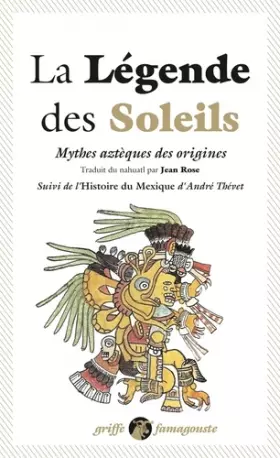 Couverture du produit · La légende des soleils: Mythes aztèques des origines. Suivi de l'Histoire du Mexique