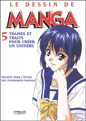 Couverture du produit · Le Dessin de manga, tome 5 : Trames et traits pour créer un univers