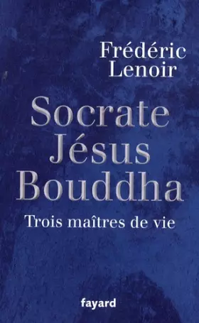 Couverture du produit · Socrate, Jésus,  Bouddha : Trois maîtres de vie