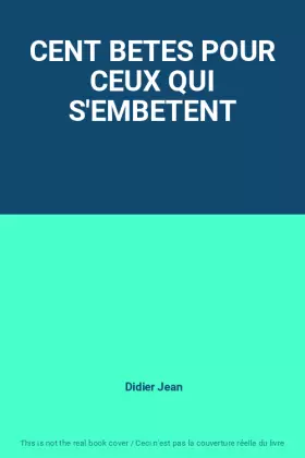 Couverture du produit · CENT BETES POUR CEUX QUI S'EMBETENT