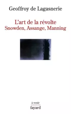 Couverture du produit · L'art de la révolte: Snowden, Assange, Manning