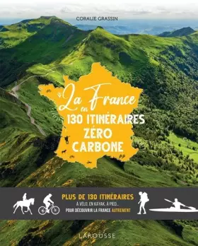 Couverture du produit · La France en 130 itinéraires zéro carbone: Plus de 130 itinéraires à vélo, en kayak, à pied... pour découvrir la France autreme