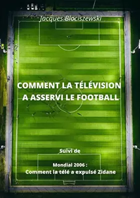 Couverture du produit · Comment la télévision a asservi le football