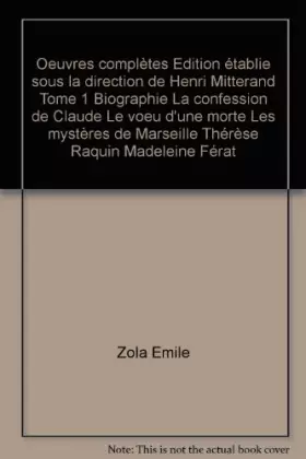 Couverture du produit · Oeuvres complètes Edition établie sous la direction de Henri Mitterand Tome 1 Biographie La confession de Claude Le voeu d'une