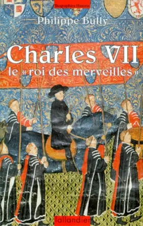 Couverture du produit · CHARLES VII. Le " roi des merveilles "