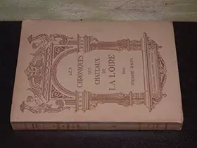 Couverture du produit · Les chroniques des châteaux de la Loire