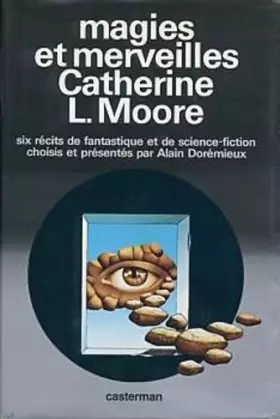 Couverture du produit · Magies et merveilles : Catherine L. Moore - Six récits de fantastique et de science-fiction choisis par Alain Dorémieux