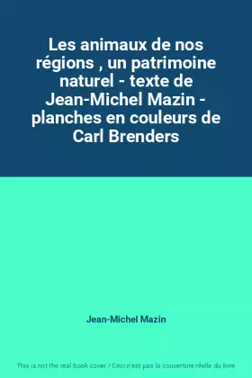 Couverture du produit · Les animaux de nos régions , un patrimoine naturel - texte de Jean-Michel Mazin - planches en couleurs de Carl Brenders
