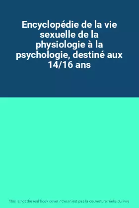 Couverture du produit · Encyclopédie de la vie sexuelle de la physiologie à la psychologie, destiné aux 14/16 ans