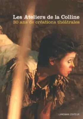 Couverture du produit · Les Ateliers de la Colline : 30 ans de créations théâtrales (1981-2011)