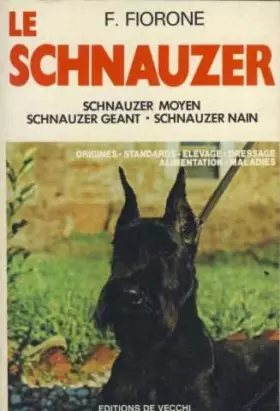 Couverture du produit · Le schnauzer : Schnauzer moyen, schnauzer géant, schnauzer nain...