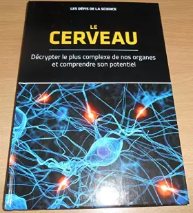Couverture du produit · les défis de la science le cerveau décrypter le plus complexe de nos organes et comprendre son potentiel