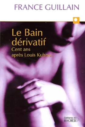 Couverture du produit · Le bain dérivatif : Cent ans après Louis Khune...