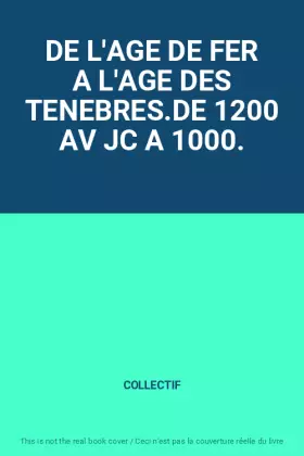 Couverture du produit · DE L'AGE DE FER A L'AGE DES TENEBRES.DE 1200 AV JC A 1000.