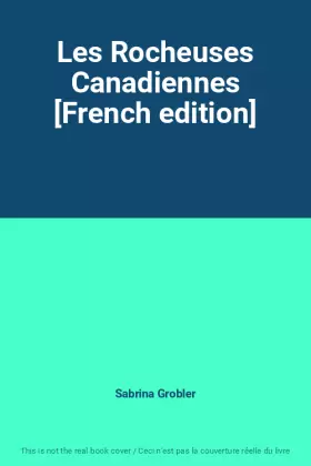 Couverture du produit · Les Rocheuses Canadiennes [French edition]