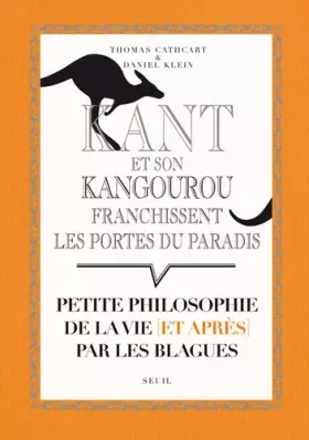 Couverture du produit · Kant et son kangourou franchissent les portes du paradis : Petite philosophie de la vie (et après) par les blagues