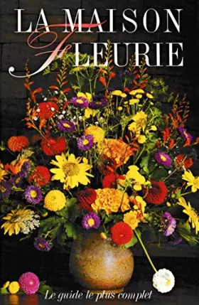 Couverture du produit · La maison fleurie le guide le plus complet