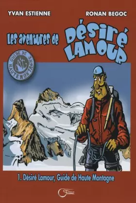 Couverture du produit · Les aventures de Désiré Lamour, Tome 1 : Désiré Lamour, guide de haute montagne