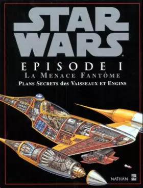 Couverture du produit · Star Wars, épisode 1 : La Menace fantôme, plans secrets des vaisseaux et