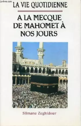 Couverture du produit · La vie quotidienne à La Mecque : De Mahomet à nos jours