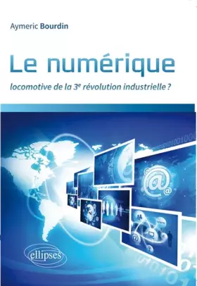 Couverture du produit · Le numérique : locomotive de la 3e révolution industrielle ?