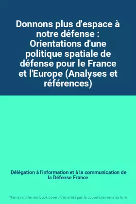 Couverture du produit · Donnons plus d'espace à notre défense : Orientations d'une politique spatiale de défense pour le France et l'Europe (Analyses e