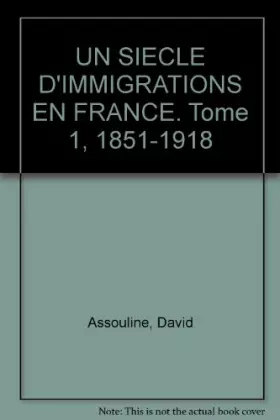 Couverture du produit · Un siècle d'immigration en France 1851-1918. De la mine au champ de bataille