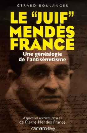 Couverture du produit · Le "juif" Mendès France : Une généalogie de l'antisémitisme